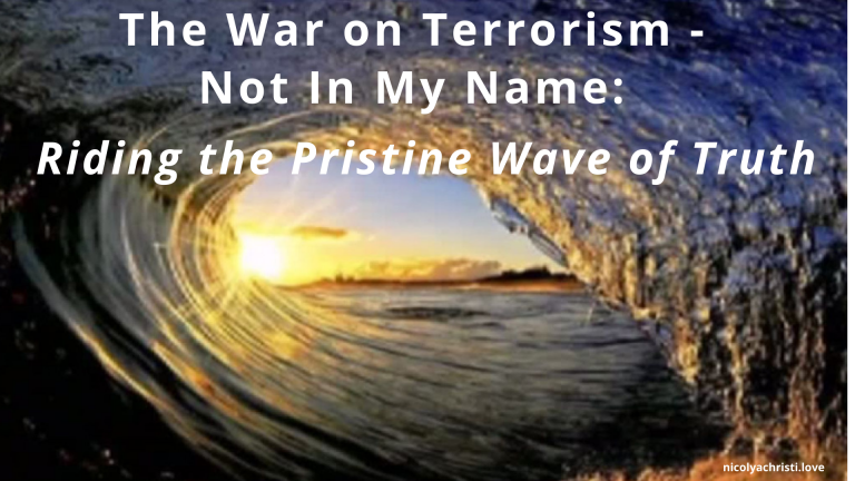 The War On Terrorism – Not In My Name: Riding the Wave of Pristine Truth