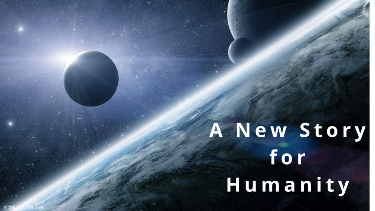 A New Story for Humanity: Where We Have Been – Where We Are Now – And Where We Are Going